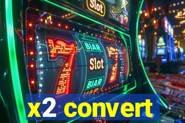 x2 convert